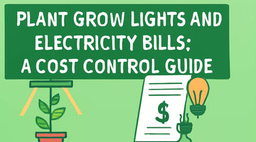 Plant Grow Lights and Electricity Bills: A Cost Control Guide